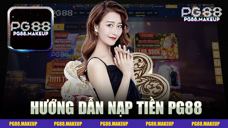 Hướng dẫn nạp tiền Pg88 - Những điều cần biết để trải nghiệm game mượt mà